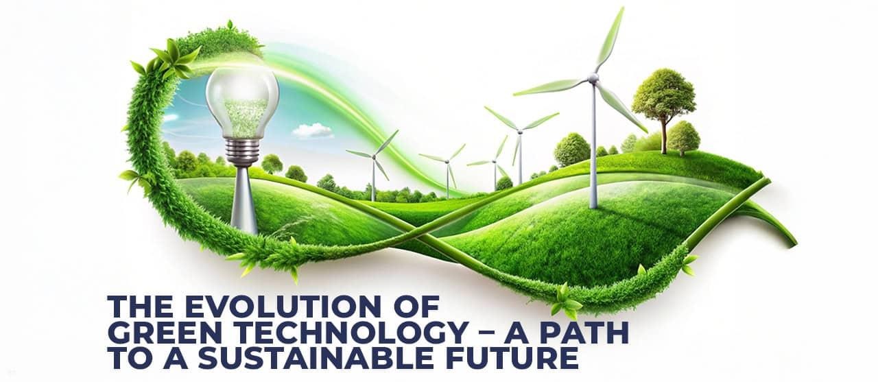 The Evolution Of Green Technology: A Path To A Sustainable Future - EnFuse  Solutions