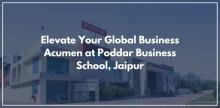 Elevate Your Global Business Acumen at Poddar Business School, Jaipur
