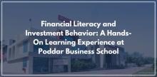 Financial Literacy and Investment Behavior: A Hands-On Learning Experience at Poddar Business School
