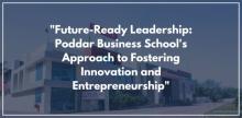 "Future-Ready Leadership: Poddar Business School's Approach to Fostering Innovation and Entrepreneurship"