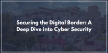 Securing the Digital Border: A Deep Dive into Cyber ​​Security