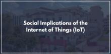 Social Implications of the Internet of Things (IoT)