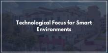 Technological Focus for Smart Environments