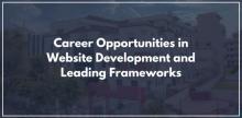 Career Opportunities in Website Development and Leading Frameworks
