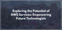 Exploring the Potential of AWS Services: Empowering Future Technologists