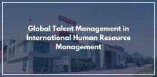 Global Talent Management in International Human Resource Management