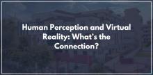 Human Perception and Virtual Reality: What’s the Connection?