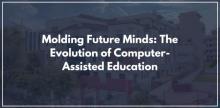  Molding Future Minds: The Evolution of Computer-Assisted Education