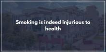 Smoking is indeed injurious to health