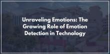 Unraveling Emotions: The Growing Role of Emotion Detection in Technology