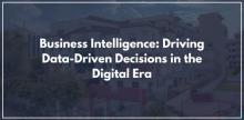 Business Intelligence: Driving Data-Driven Decisions in the Digital Era