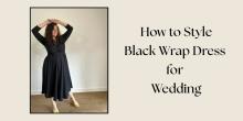 How to Style a Black Wrap Dress for a Wedding