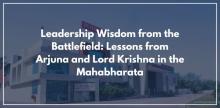 Leadership Wisdom from the Battlefield: Lessons from Arjuna and Lord Krishna in the Mahabharata