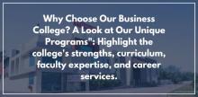 Why Choose Our Business College? A Look at Our Unique Programs": Highlight the college's strengths, curriculum, faculty expertise, and career services.