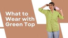 What to Wear with a Green Top for Female Outfits