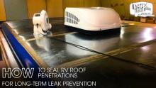 Seal RV Roof Penetrations for Long-Term Leak Prevention