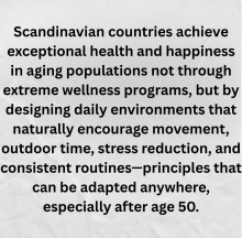 Scandinavian countries consistently rank among the healthiest places to age — and it’s not because of extreme fitness trends.