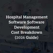 Hospital Management Software Development Cost Breakdown (2025 Guide)