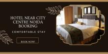Hotel near City Centre Noida Booking	