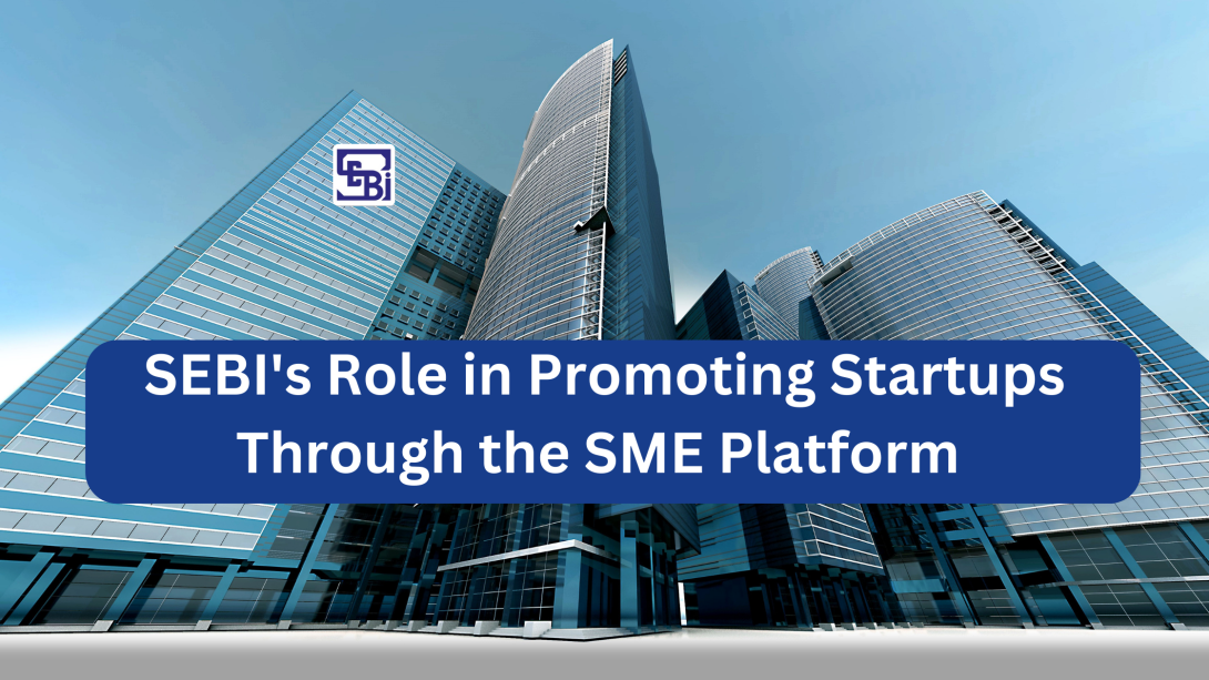 SEBI's Role in Promoting Startups Through the SME Platform 