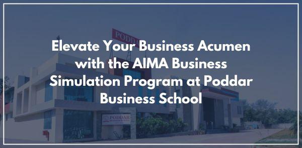 Elevate Your Business Acumen with the AIMA Business Simulation Program at Poddar Business School