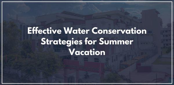 Effective Water Conservation Strategies for Summer Vacation