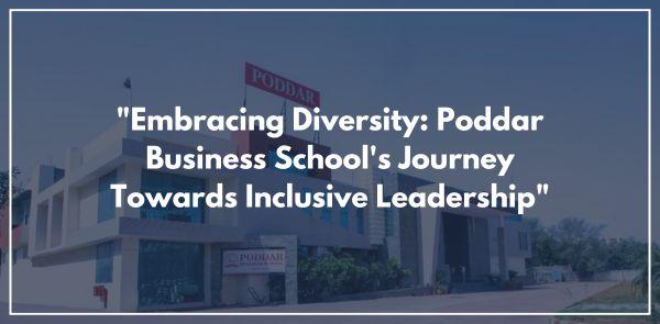 "Embracing Diversity: Poddar Business School's Journey Towards Inclusive Leadership"