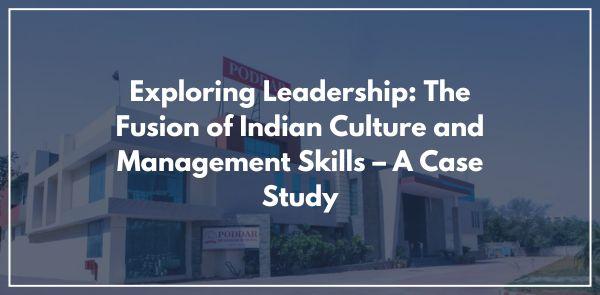 Exploring Leadership: The Fusion of Indian Culture and Management Skills – A Case Study