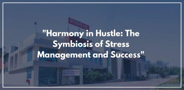 "Harmony in Hustle: The Symbiosis of Stress Management and Success"
