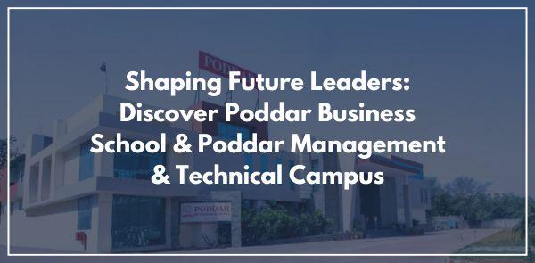 Shaping Future Leaders: Discover Poddar Business School & Poddar Management & Technical Campus