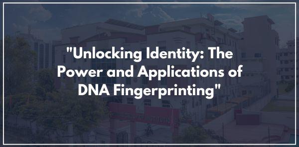 "Unlocking Identity: The Power and Applications of DNA Fingerprinting"