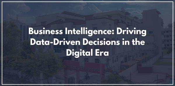 Business Intelligence: Driving Data-Driven Decisions in the Digital Era