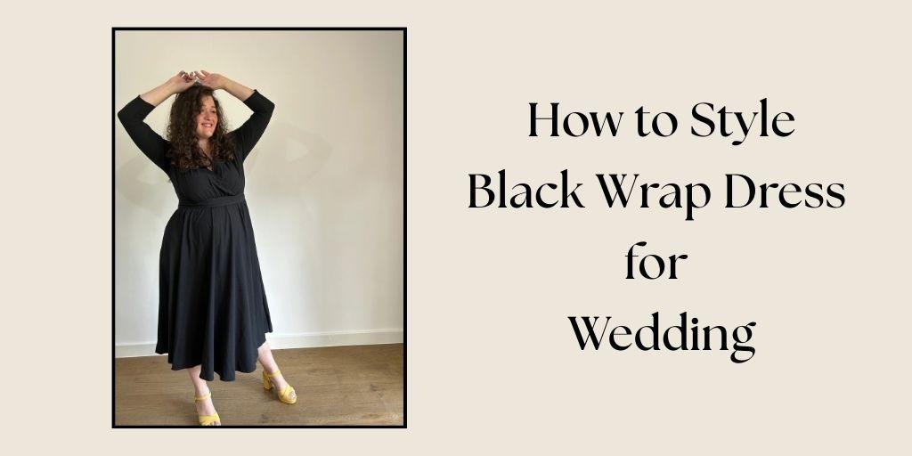 How to Style a Black Wrap Dress for a Wedding