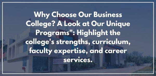 Why Choose Our Business College? A Look at Our Unique Programs": Highlight the college's strengths, curriculum, faculty expertise, and career services.