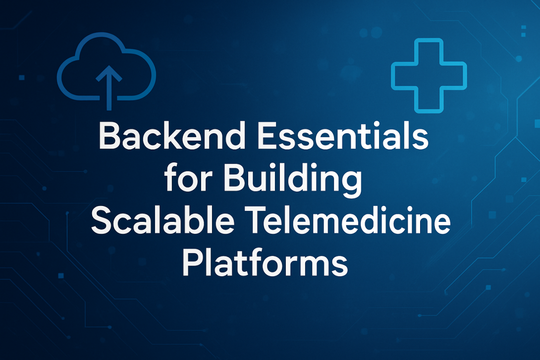 Backend Essentials for Building Scalable Telemedicine Platforms