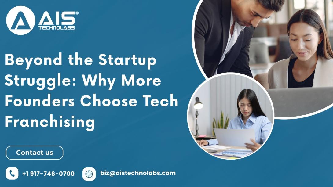 Beyond the Startup Struggle: Why More Founders Choose Tech Franchising