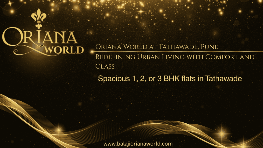 Promotional banner for Oriana World in Tathawade, Pune, highlighting spacious 1, 2, and 3 BHK flats, with a luxurious gold design and elegant typography.