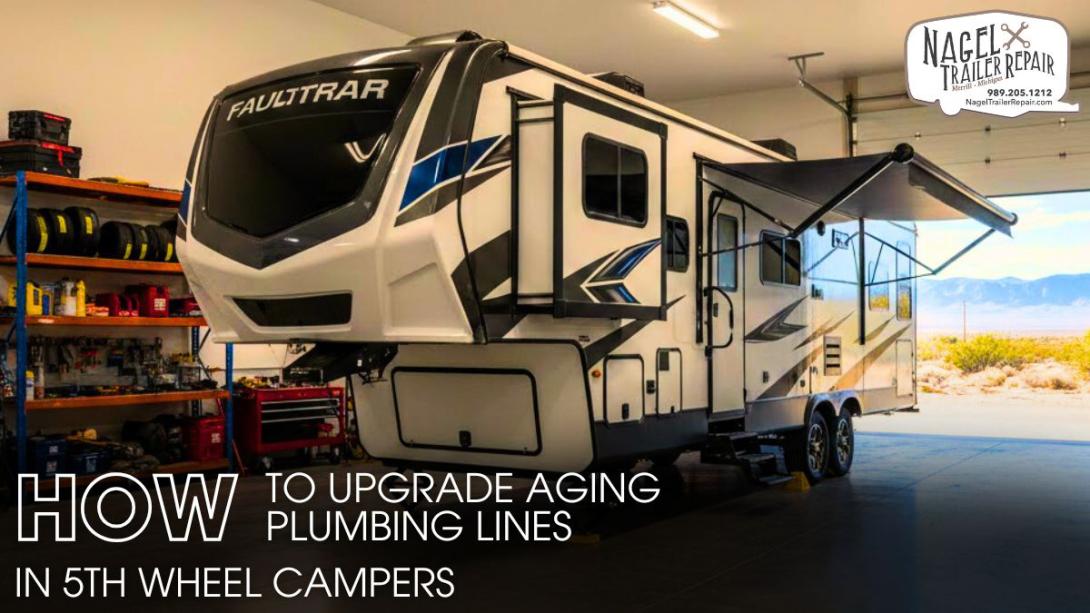 Upgrade Aging Plumbing Lines in 5th Wheel Campers