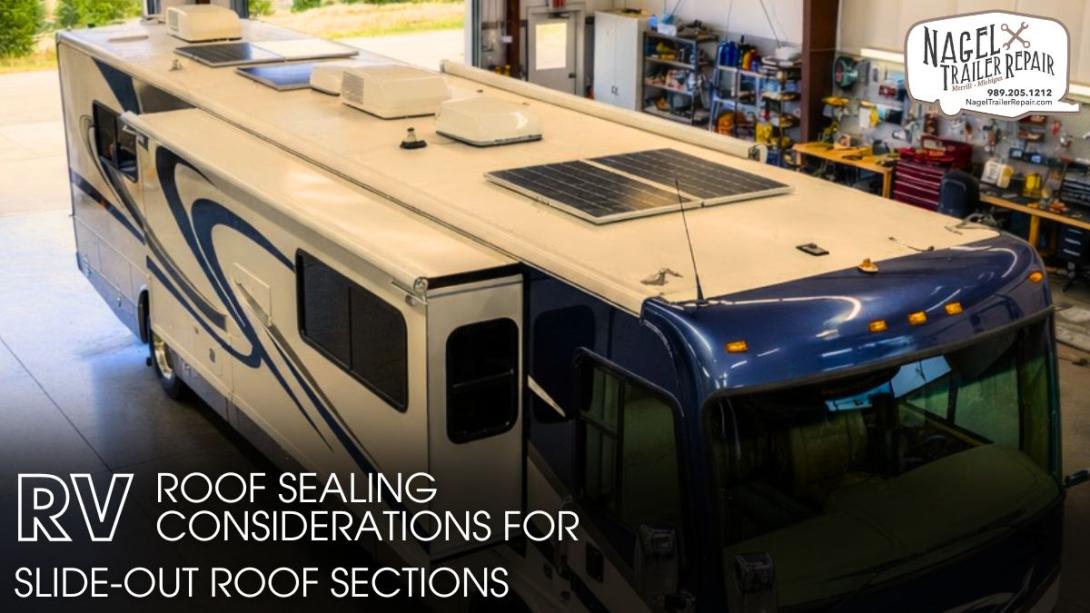 RV Roof Sealing Considerations for Slide-Out Roof Sections