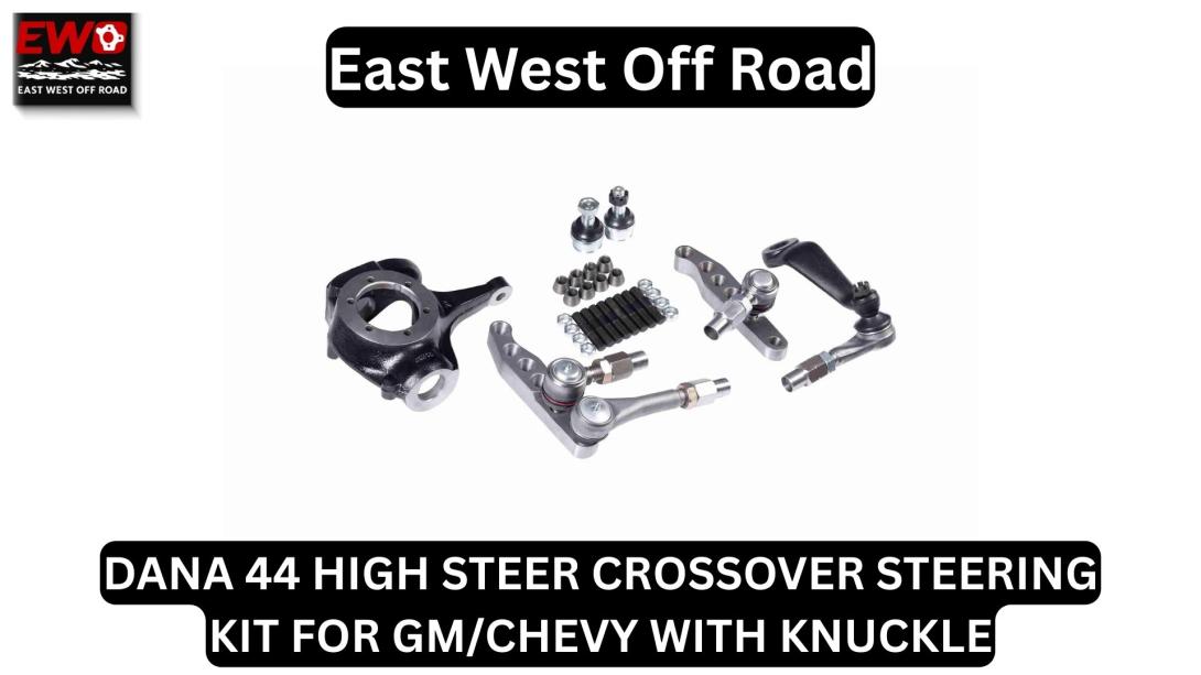 Dana 44 High Steer Crossover Steering Kit for GM/Chevy – Ultimate Off-Road Steering Upgrade