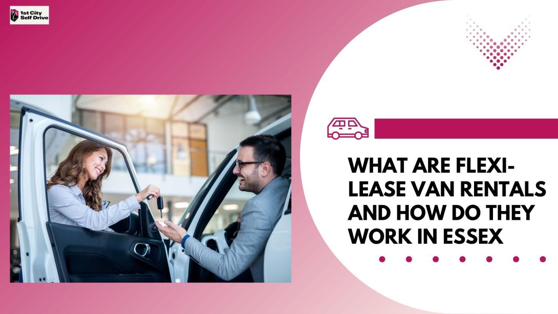 What Are Flexi-Lease Van Rentals and How Do They Work in Essex