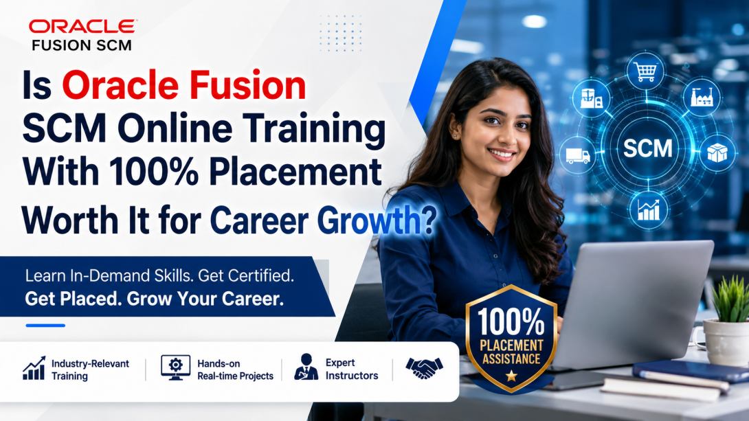 Is Oracle Fusion SCM Online Training With 100% Placement Worth It for Career Growth?
